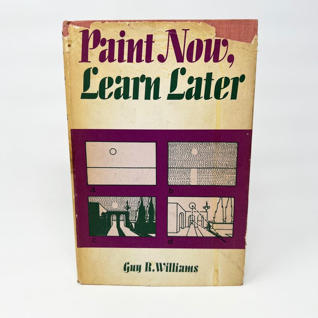 Paint Now, Learn Later by Guy R. Williams 1966 Hardcover Book