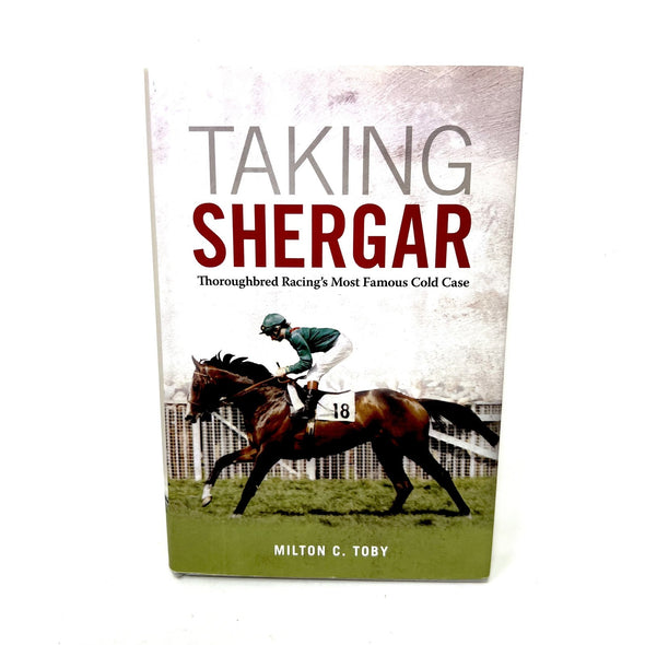 Taking Shergar : Thoroughbred Racing's Most Famous Cold Case Milt