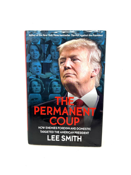 The Permanent Coup : How Enemies  Targeted the President Lee Smith First Edition