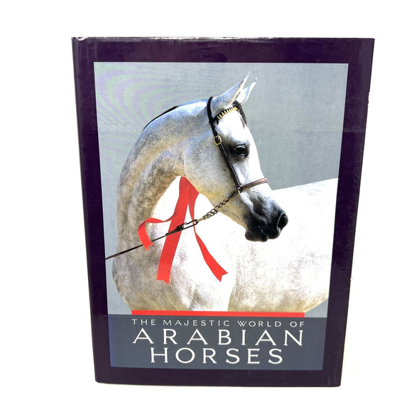 The Majestic World of Arabian Horses Hardcover Book