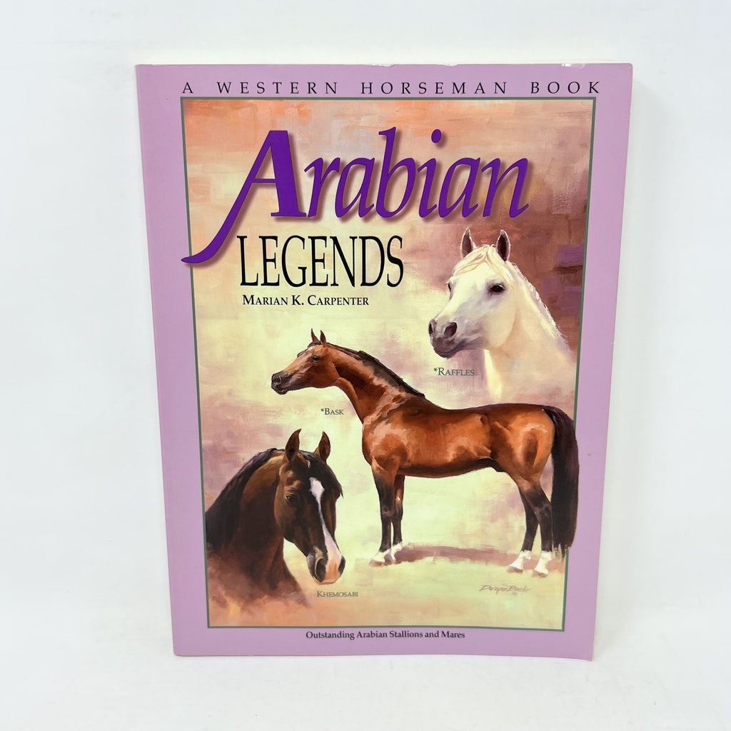 Arabian Legends: Outstanding Arabian Stallions and Mares by Carpenter, Marian
