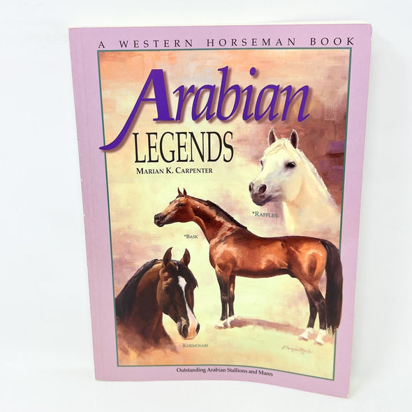 ARABIAN LEGENDS Outstanding Arabian Stallions and Mares Marian K Carpenter