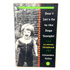 Don't Let's Go to the Dogs Tonight: An African Childhood by Alexandra Fuller