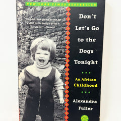 Don't Let's Go to the Dogs Tonight: An African Childhood by Alexandra Fuller