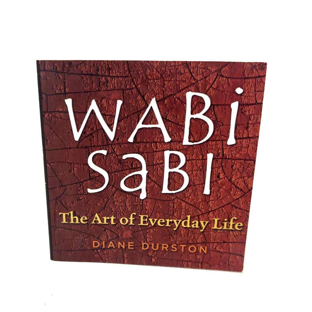 Wabi Sabi: The Art of Everyday Life - Paperback By Durston, Diane - GOOD