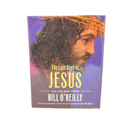 The Last Days of Jesus: His Life and Times - Hardcover By O'Reilly, Bill
