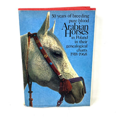 50 Years of Breeding of Pure Blood Arabian Horses in Poland 1918-1968