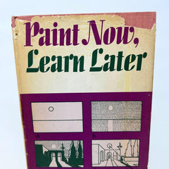 Paint Now, Learn Later by Guy R. Williams 1966 Hardcover Book