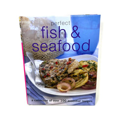 Perfect Fish & Seafood Collection of 100+ Essential Recipes Hardcover 2007