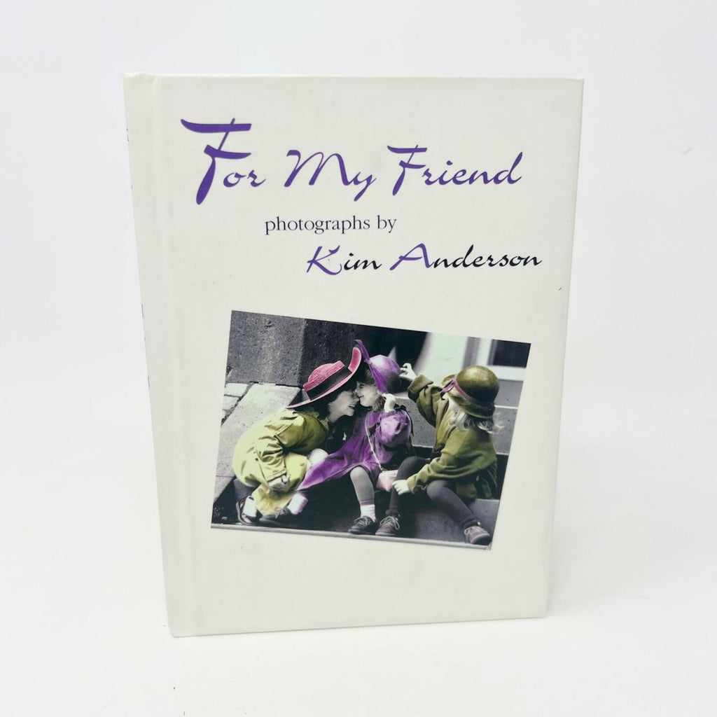 For My Friend Hardcover Book Photos by Kim Anderson and Poetry by Paula Finn