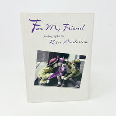 For My Friend Hardcover Book Photos by Kim Anderson and Poetry by Paula Finn