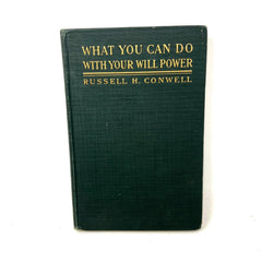 WHAT YOU CAN DO WITH YOUR WILL POWER By Russell H. Conwell - Hardcover