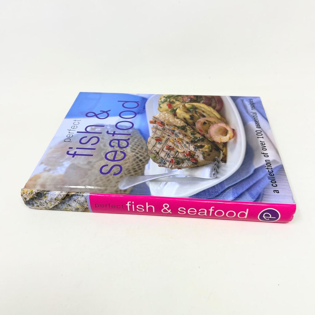Perfect Fish & Seafood Collection of 100+ Essential Recipes Hardcover 2007