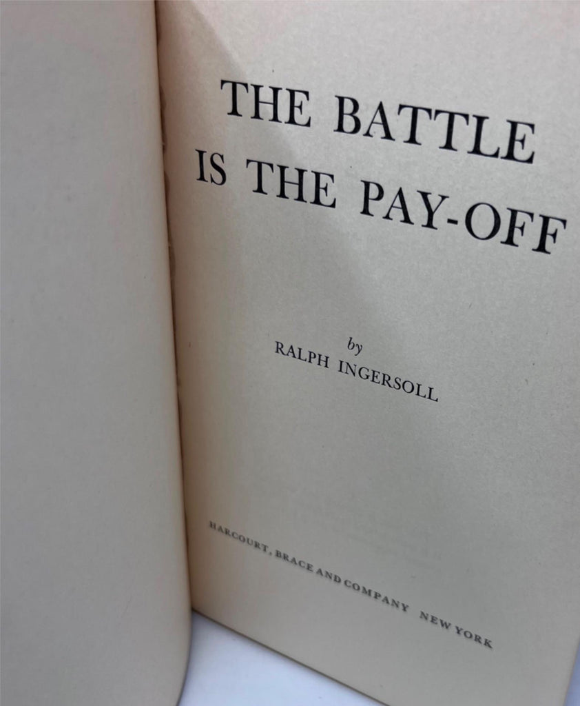 1943 The Battle is The pay-Off By Ralph Ingersoll  First Edition